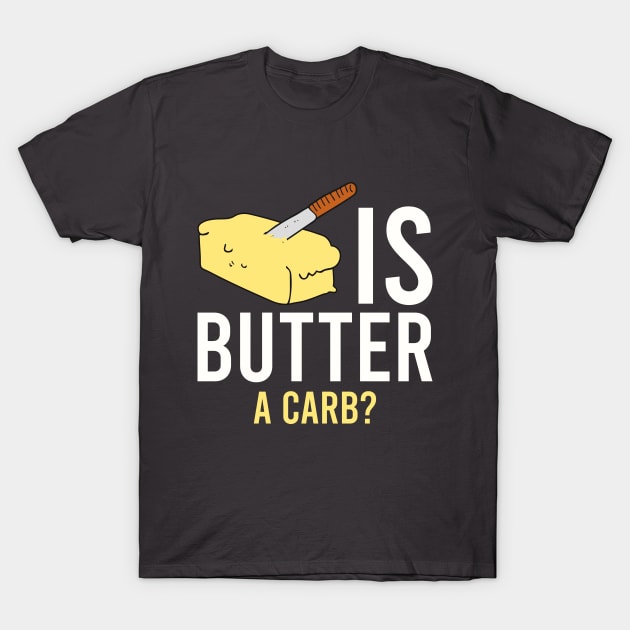 Is butter a carb? T-Shirt by MissSwass